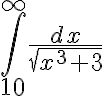 $\int_{10}^{\infty}\frac{dx}{\sqrt{x^3+3}}$